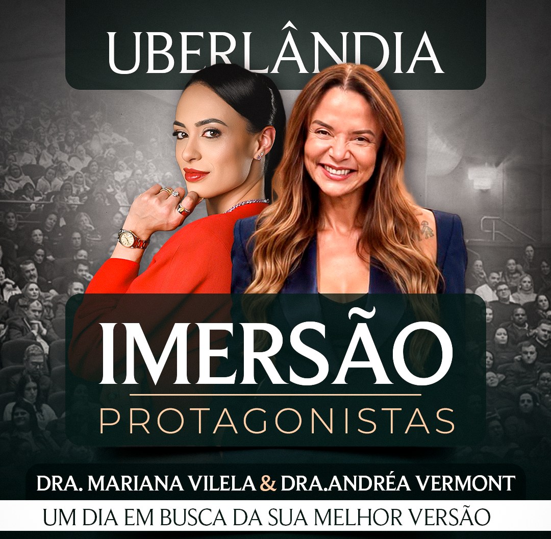 Imersão Protagonistas em Uberlândia, com Dra. Mariana Vilela e Dra. Andréa Vermont: um dia em busca da sua melhor versão